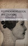 Postphenomenological Investigations: Essays on Human-Technology Relations (Postphenomenology and the Philosophy of Technology)