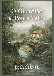Livro O Guardião da Ponte Velha: Um romance sobre natureza, memória e o cuidado que mantém o mundo de pé.