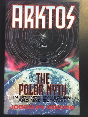 Arktos: The Polar Myth in Science, Symbolism, and Nazi Survival by Joscelyn Godwin