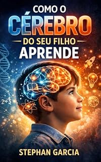 Livro Como o Cérebro do Seu Filho Aprende: Descubra como o cérebro infantil influencia a aprendizagem e o desenvolvimento