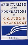 Spiritualism and the Foundations of C. G. Jung's Psychology, Charet, F. X., 0791410935