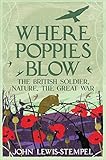 Where Poppies Blow: The British Soldier, Nature, the Great War by John Lewis-Stempel
