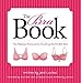 The Bra Book: The Fashion Formula to Finding the Perfect Bra