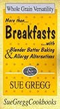 Breakfasts: More Than Breakfasts With Blender Batter Baking & Allergy Alternatives by 