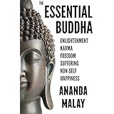 The Essential Buddha: Core Teachings on Enlightenment, Karma, Freedom, Suffering, Non-Self, and Happiness