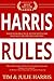 Harris Rules : Your No-BS Practical Step By Step Guide to Finally Become Rich and Free