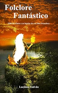 Livro FOLCLORE FANTÁSTICO : Mãe-do-Ouro e as lendas do rio São Francisco