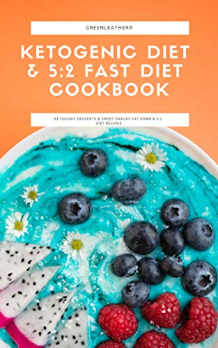 Master Weight Loss : Ketogenic Diet & 5:2 Fast Diet Cookbook: Ketogenic Desserts & Sweet Snacks Fat by Greenleatherr