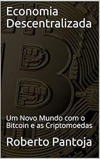 Livro Economia Descentralizada: Um Novo Mundo com o Bitcoin e as Criptomoedas