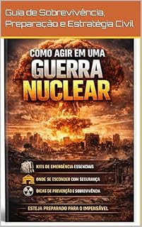Livro Como Agir em uma Guerra Nuclear: Guia Premium de Sobrevivência, Preparação e Estratégia Civil