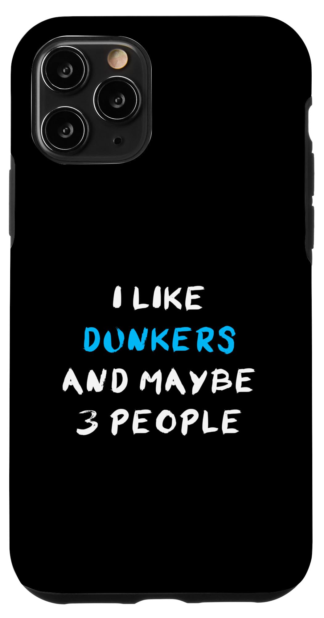 I Like Dunkers And Maybe 3 People Dunker Case for iPhone 11 Pro