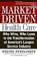 Market-driven Health Care: Who Wins, Who Loses In The Transformation Of America's Largest Service Industry