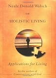 Neale Donald Walsch on Holistic Living: Applications for Living series by 