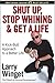 Shut Up, Stop Whining, and Get a Life: A Kick-Butt Approach to a Better Life