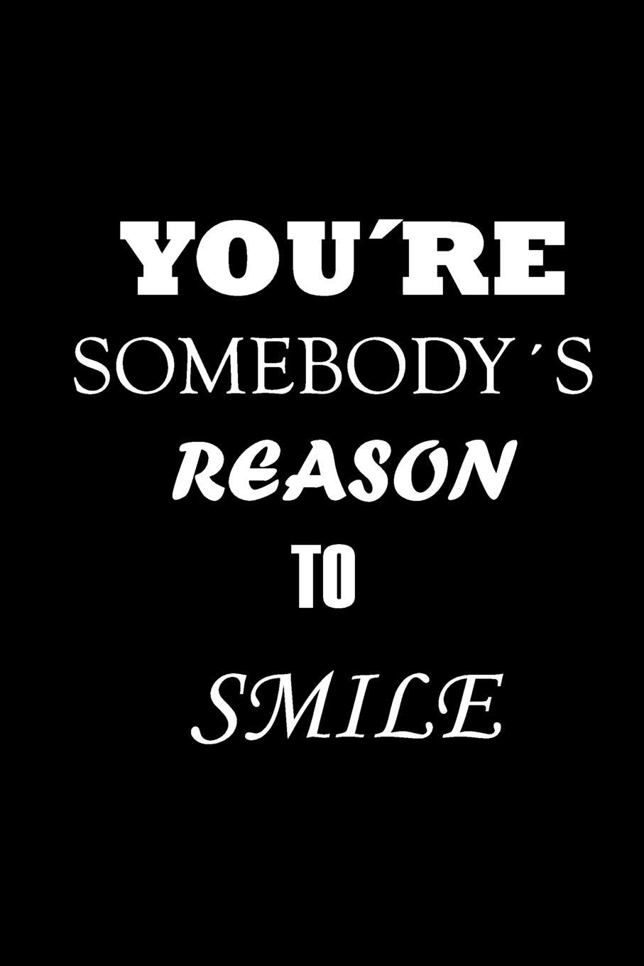 You Are Someone S Reason To Smile You're Somebody's Reason To Smile : Your Favourite Designs: Amazon.de:  Bücher
