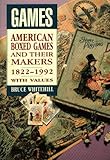 Games: American Boxed Games and Their Makers, 1822-1992 : With Values by 