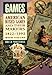 Games: American Boxed Games and Their Makers, 1822-1992 : With Values by 