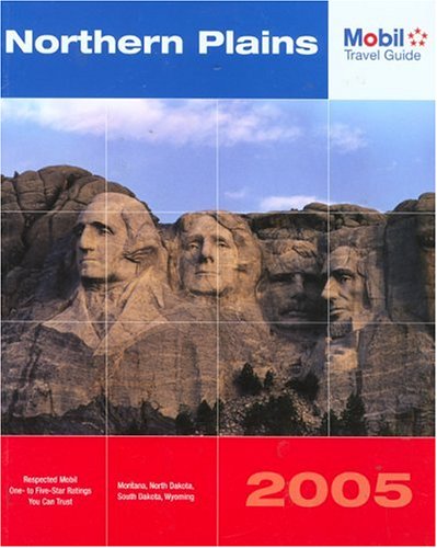Mobil Travel Guide Northern Plains, 2005: Montana, North Dakota, South Dakota, and Wyoming Mobil Travel Guide Northern Plains, 2005: Montana, North Dakota, South Dakota, and Wyoming