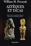Aztèques et Incas : Grandeur et décadence de deux empires fabuleux by 