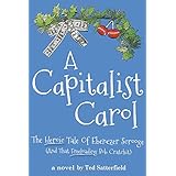 A Capitalist Carol: The heroic tale of Ebenezer Scrooge  and that free-loading Bob Cratchit