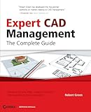 Expert CAD Management: The Complete Guide, Robert Green, 0470116536
