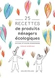 25 recettes de produits ménagers écologiques: Faciles, efficaces, économiques (French Edition) by