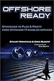 Offshore Ready : Strategies to Plan and Profit from Offshore IT-Enabled Services, Morstead, Stuart P. and Blount, Gregory T., 0972868208