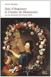 Julie d'Angennes et Charles de Montausier ou La guirlande du Grand siècle