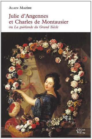 Julie d'Angennes et Charles de Montausier ou La guirlande du Grand siècle