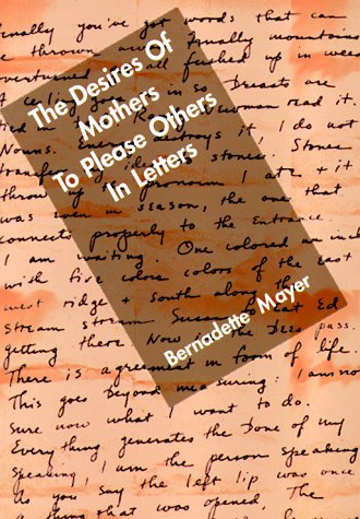 The Desires of Mothers To Please Others In Letters (The Literature Profile Series, 1) by Bernadette Mayer