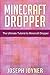 Minecraft Dropper: The Ultimate Tutorial to Minecraft Dropper by
