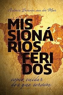Livro Missionários Feridos: Como cuidar dos que servem
