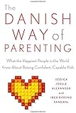 The Danish Way of Parenting: What the Happiest People in the World Know About Raising Confident, Capable Kids