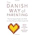 The Danish Way of Parenting: What the Happiest People in the World Know About Raising Confident, Capable Kids