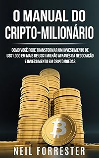 O Manual do Cripto-Milionário: Como Você Pode Transformar um Investimento de US$1.000 em Mais de US$1 Milhão Através da Negociação e Investimento em Criptomoedas (Livro de Português/Portuguese Book)