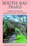 South Bay Trails: Outdoor Adventures Around the Santa Clara Valley by 