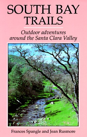 South Bay Trails: Outdoor Adventures Around the Santa Clara Valley by Frances Spangle