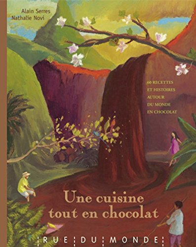 Une cuisine tout en chocolat : Recettes autour du monde et du chocolat by Alain Serres, Nathalie Novi