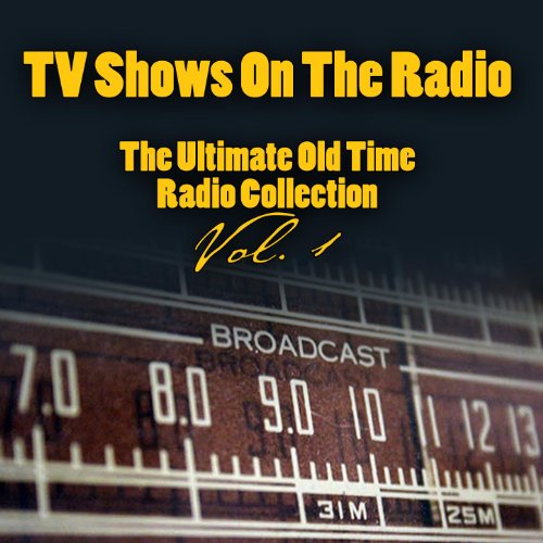 TV Shows On The Radio The Ultimate OldTime Radio Collection Vol. 1 Vintage Radio