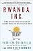 Rwanda, Inc.: How a Devastated Nation Became an Economic Model for the Developing World