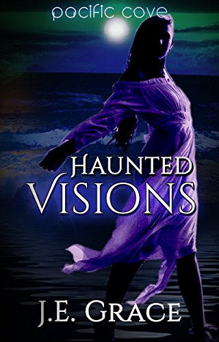 Pacific Cove: Haunted Visions (Pacific Cove Short Read Series Book 1) by [Grace, J.E]