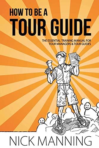 How to be a Tour Guide: The Essential Training Manual for Tour Managers and Tour Guides