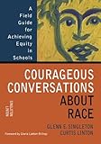 Courageous Conversations About Race : Field Guide for Achieving Equity in Schools: 1st (First) Edition