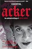 Essential Acker: The Selected Writings of Kathy Acker (Acker, Kathy) by Kathy Acker, Amy Scholder