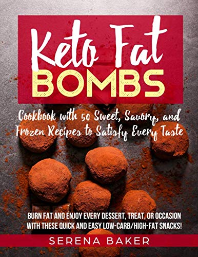 Keto Fat Bombs: Cookbook with 50 Sweet, Savory, and Frozen Recipes to Satisfy Every Taste. Burn fat Keto Fat Bombs: Cookbook with 50 Sweet, Savory, and Frozen Recipes to Satisfy Every Taste. Burn fat
