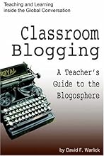 Classroom Blogging: A Teacher's Guide to the Blogosphere