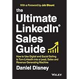 The Ultimate LinkedIn Sales Guide: How to Use Digital and Social Selling to Turn LinkedIn into a Lead, Sales and Revenue Gene