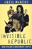 Invisible Republic: Bob Dylan's Basement Tapes