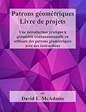 Image de Patrons geometriques - Livre de projets: Une introduction pratique a geometrie tridimensionnelle en utilisant des patron geometriques avec des ... pou