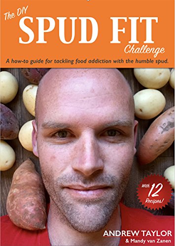 The DIY Spud Fit Challenge: A how-to guide to tackling food addiction with the humble spud., by Andrew Taylor, Mandy van Zanen